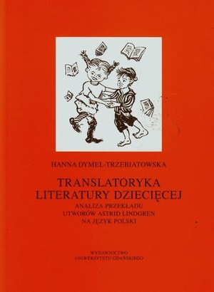Translatoryka literatury dziecięcej Analiza przekładu utworów Astrid Lindgren na język polski