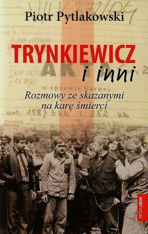 Trynkiewicz i inni Rozmowy ze skazanymi na karę śmierci