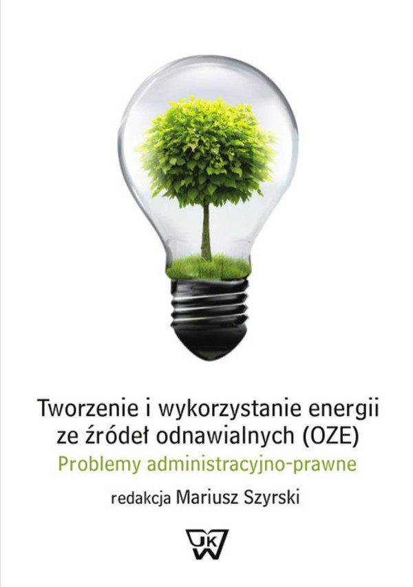 Tworzenie i wykorzystywanie energii ze źródeł odnawialnych (OZE) Problemy administracyjno-prawne