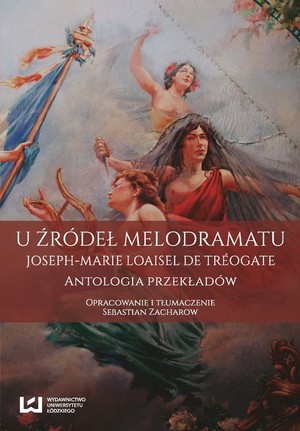 U źródeł melodramatu Joseph-Marie Loaisel de Tréogate. Antologia przekładów