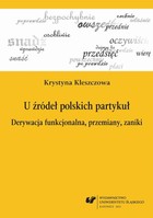 U źródeł polskich partykuł - 02 Partykuły w perspektywie historycznej