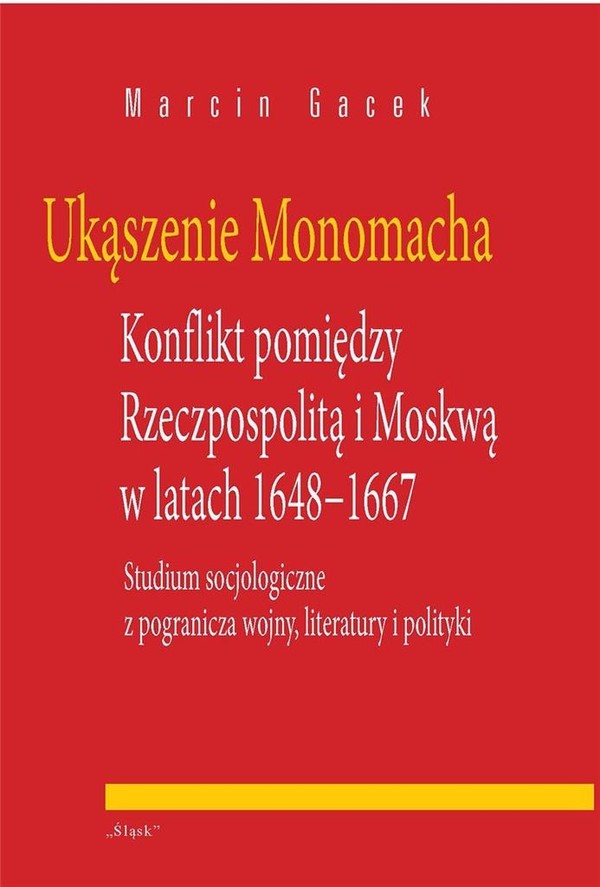 Ukąszenie Monomacha Konflikt pomiędzy Rzeczpospolitą i Moskwą w latach 1648-1667
