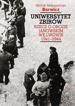 Uniwersytet zbirów Rzecz o Obozie Janowskim we Lwowie 1941-1944