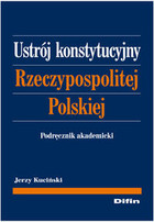 Ustrój Konstytucyjny Rzeczypospolitej Polskiej Podręcznik akademicki