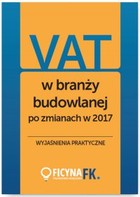 VAT w branży budowlanej po zmianach w 2017 - wyjaśnienia praktyczne