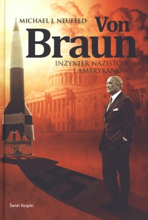 Von Braun Inżynier nazistów i amerykanów