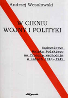 W cieniu wojny i polityki. Sądownictwo Wojska Polskiego na froncie wschodnim w latach 1943-1945