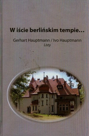 W iście berlińskim tempie... Gerhart Hauptmann / Ivo Hauptmann Listy