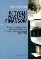 W tyglu naszych finansów. Transformacja i reformy finansów publicznych w Polsce w dwudziestoleciu 1989-2008