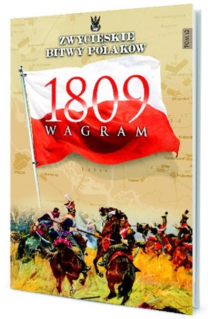 Wagram 1809 Zwycięskie Bitwy Polaków