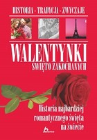 Walentynki - święto zakochanych Historia najbardziej romantycznego święta na świecie