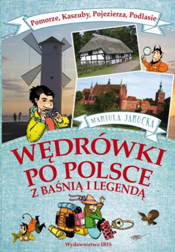 Wędrówki po Polsce z baśnią i legendą Pomorze Kaszuby Pojezierza Podlasie