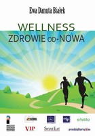 Wellness Zdrowie od-Nowa Wellness jako synonim czasów. Dobrostan - problem medyczny czy interdyscyplinarny