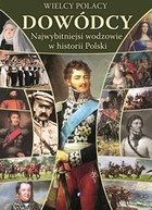 Wielcy Polacy dowódcy Najwybitniejsi wodzowie w historii Polski
