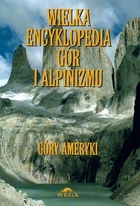 Wielka encyklopedia gór i alpinizmu t.4 Góry Ameryki