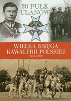 Wielka Księga Kawalerii Polskiej 1918-1939 Tom 23. 20 Pułk Ułanów