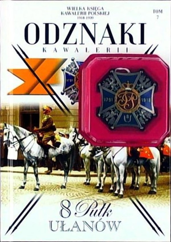 Odznaki Kawalerii Tom 7. 8 Pułk Ułanów Wielka Księga Kawalerii Polskiej