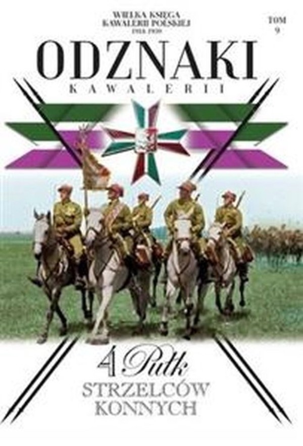 Wielka Księga Kawalerii Polskiej 1918-1939 Odznaki Kawalerii Tom 9 4. Pułk Strzelców konnych