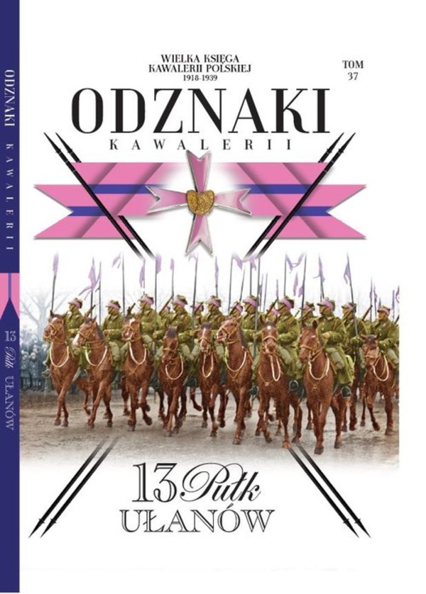 Wielka Księga Kawalerii Polskiej Odznaki Kawalerii Tom 37 13 Pułk ułanów