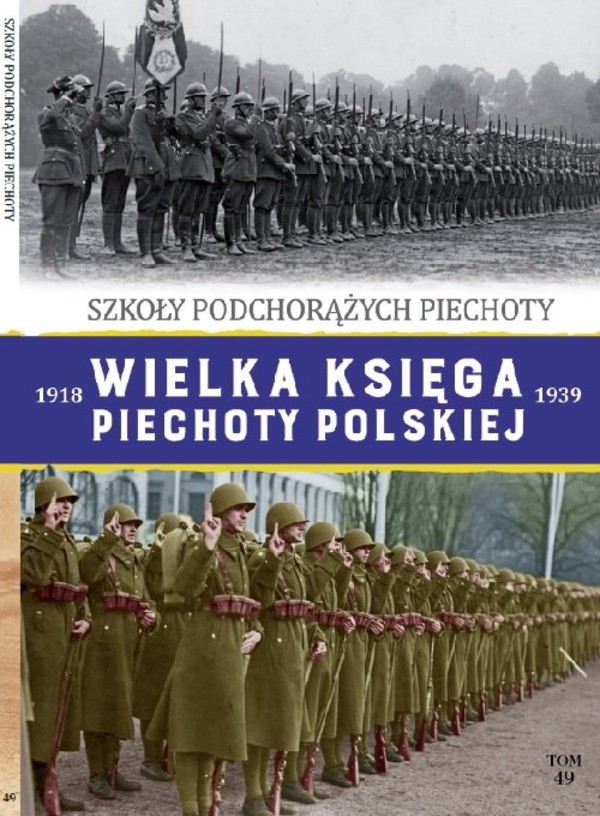 Szkoły Podchorążych Piechoty Wielka Księga Piechoty Polskiej 1918-1939, Tom 49