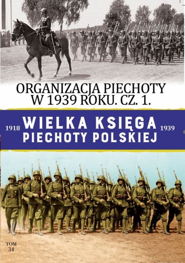 Wielka Księga Piechoty Polskiej Organizacja Piechoty w 1939 r cz.1, Tom 34