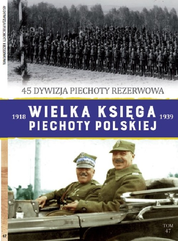 45 Dywizja Piechoty Rezerwowa Wielka Księga Piechoty Polskiej 1918-1939, Tom 47