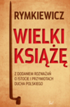 WIELKI KSIĄŻĘ Z dodaniem rozważań o istocie i przymiotach ducha polskiego