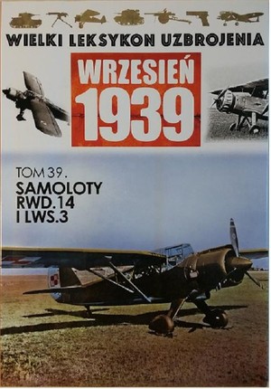 Wielki Leksykon Uzbrojenia Wrzesień 1939 Tom 39. Samoloty RWD 14 i LWS 3