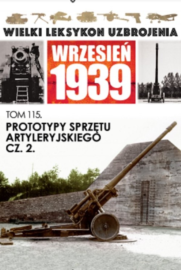 Wielki Leksykon Uzbrojenia Wrzesień 1939 Tom 115 Prototypy sprzętu artyleryjskiego, Część 2