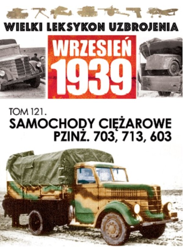 Wielki Leksykon Uzbrojenia Wrzesień 1939 Tom 121 Samochody ciężarowe PZINŻ. 703, 713, 603