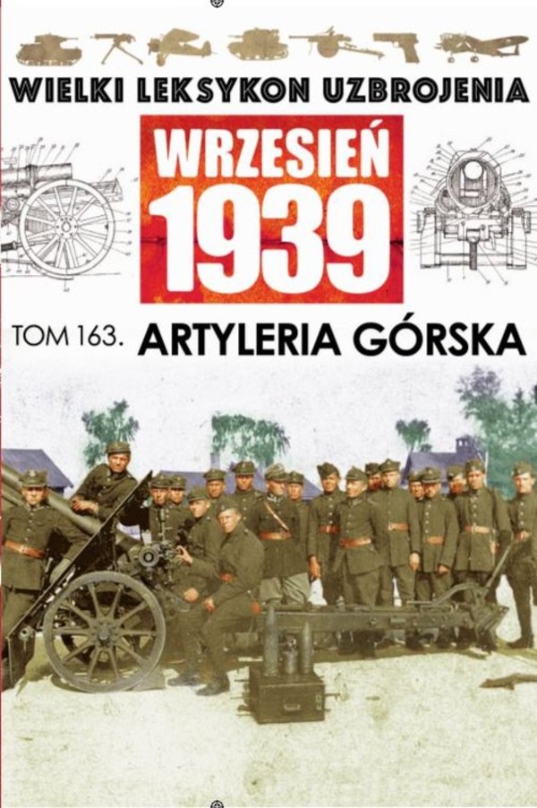 Wielki Leksykon Uzbrojenia Wrzesień 1939 Tom 163 Artyleria Górska