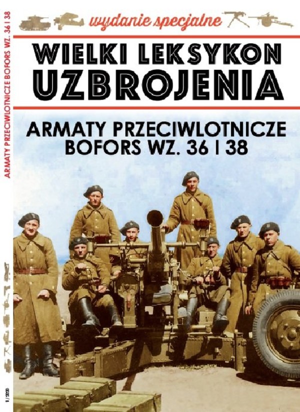 Wielki Leksykon Uzbrojenia Wrzesień 1939 Tom 1 Armaty przeciwlotnicze Bofors WZ. 36 i 38 - wydanie specjalne