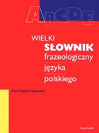 Wielki słownik frazeologiczny języka polskiego