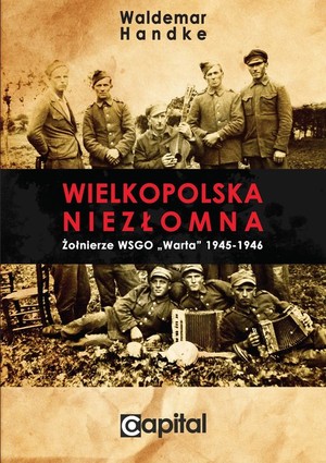 Wielkopolska niezłomna Żołnierze WSGO `Warta` 1945-1946
