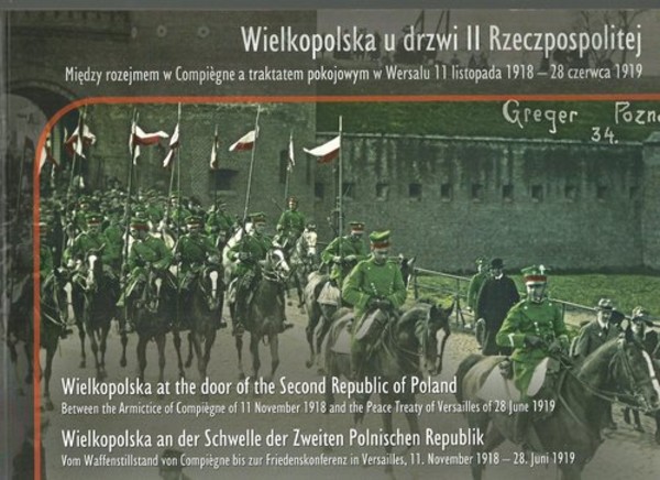 Wielkopolska u drzwi II Rzeczpospolitej Między rozejmem w Compiegne a traktatem w Wersalu 11 listopada 1918 - 28 czerwca 1919