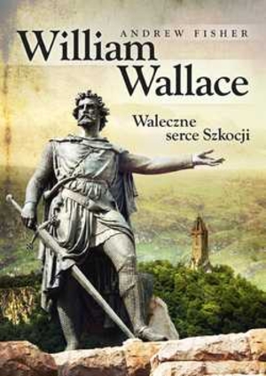 William Wallace Waleczne serce Szkocji