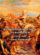 Władysław Warneńczyk na Bałkanach (1443-1444) Dwie wyprawy