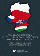 Władza wykonawcza w teorii i praktyce politycznej okresu transformacji - 04 Ustrojowo-prawny i praktyczny wymiar funkcjonowania głowy państwa i rządu w Czechosłowacji, Polsce i na Węgrzech w XX wieku (1918&#8211;1989)