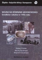 Wojna na Równinie Grodkowskiej Grodków i okolice w 1945 roku