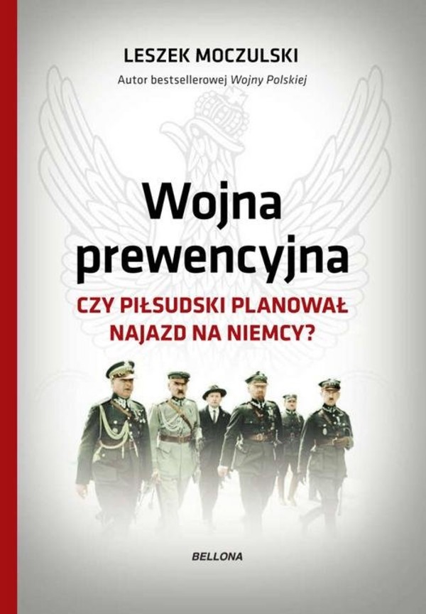 Wojna prewencyjna z Niemcami Czy Piłsudski planował najazd na Niemcy?
