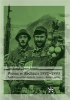 Wojna w Abchazji 1992-1993 Konflikt gruziński-abchaski Geneza-dzieje-epilog