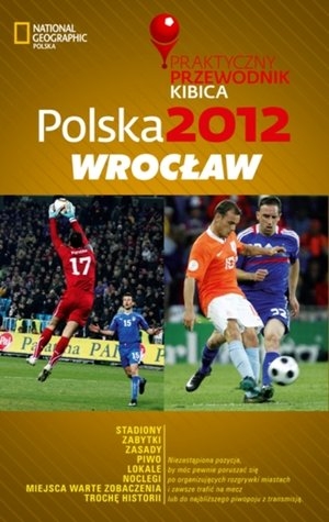 Wrocław. Polska 2012 Praktyczny przewodnik kibica