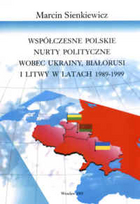 Współczesne polskie nurty polityczne wobec Ukrainy, Białorusi i Litwy 1989-1999