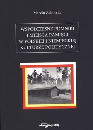 Współczesne pomniki i miejsca pamięci w polskiej i niemieckiej kulturze politycznej