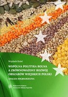 Wspólna Polityka Rolna Unii Europejskiej a zrównoważony rozwój obszarów wiejskich Polski Analiza socjologiczna