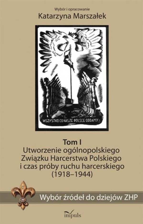 Wybór źródeł do dziejów ZHP Tom 1, Utworzenie ogólnopolskiego Związku Harcerstwa Polskiego i czas próby ruchu harcerskiego (1918-1944)