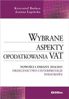 Wybrane aspekty opodatkowania VAT Nowości i zmiany 2014/2015 Orzecznictwo i interpretacje podatkowe