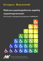 Wybrane psychospołeczne aspekty niepełnosprawności W kierunku rozwojowej wizji procesu rehabilitacji