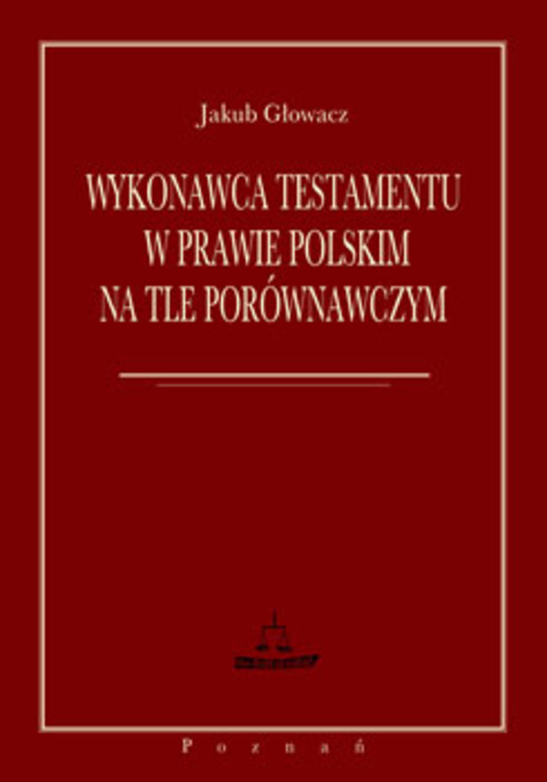 Wykonawca testamentu w prawie polskim na tle porównawczym