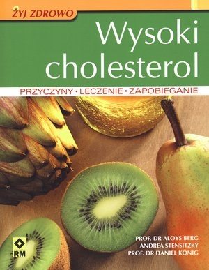 Wysoki cholesterol Przyczyny, leczenie, zapobieganie